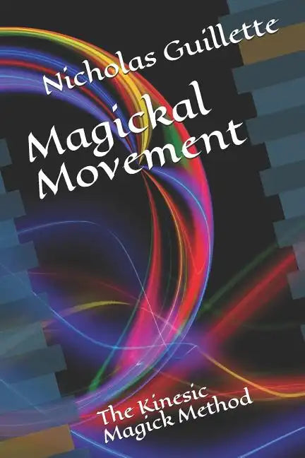 Magickal Movement: The Kinesic Magick Method - Paperback