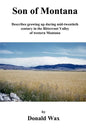Son of Montana: Describes growing up during mid-twentith century in the Bitterroot Valley of western Montana - Paperback