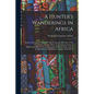 A Hunter's Wanderings in Africa: Being a Narrative of Nine Years Spent Amongst the Game of the Far Interior of South Africa, Containing Accounts of Ex - Paperback