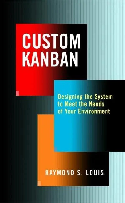 Custom Kanban: Designing the System to Meet the Needs of Your Environment - Hardcover