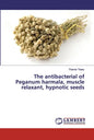 The antibacterial of Peganum harmala, muscle relaxant, hypnotic seeds - Paperback