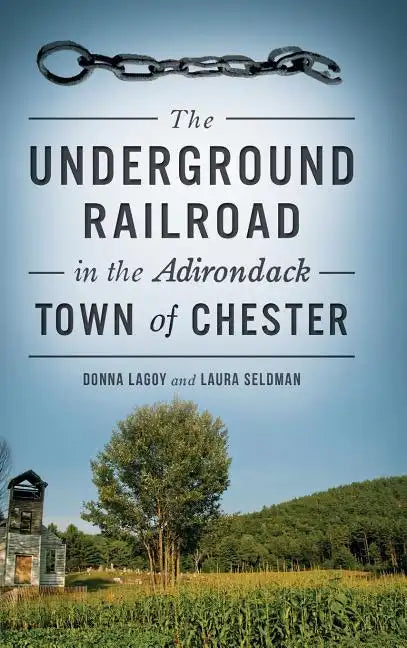 The Underground Railroad in the Adirondack Town of Chester - Hardcover