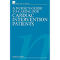 A Nurse's Guide to Caring for Cardiac Intervention Patients - Paperback
