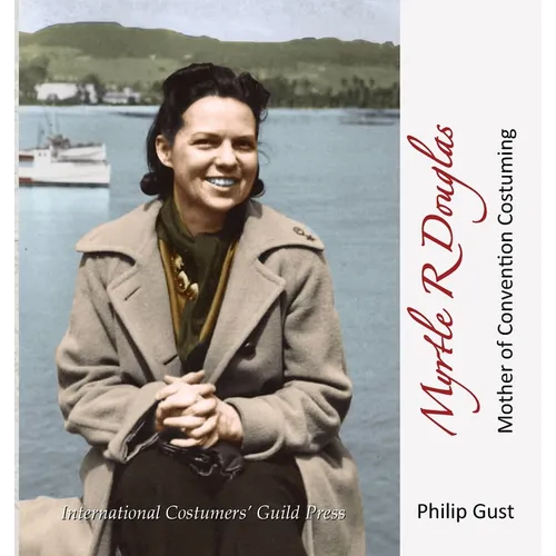 Myrtle R Douglas: Mother of Convention Costuming - Hardcover