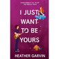 I Just Want To Be Yours - Paperback