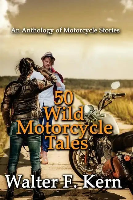 50 Wild Motorcycle Tales: An Anthology of Motorcycle Stories - Paperback