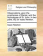 Observations Upon the Prophecies of Daniel, and the Apocalypse of St. John. in Two Parts. by Sir Isaac Newton. - Paperback