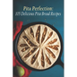 Pita Perfection: 105 Delicious Pita Bread Recipes - Paperback