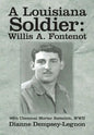 A Louisiana Soldier: Willis A. Fontenot: 86th Chemical Mortar Battalion, WWII - Hardcover