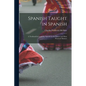 Spanish Taught in Spanish: A Textbook for Learning Spanish in the Easiest and Most Practical Manner - Paperback