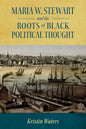 Maria W. Stewart and the Roots of Black Political Thought - Hardcover