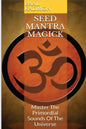 Seed Mantra Magick: Master the Primordial Sounds of the Universe - Paperback