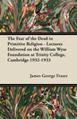 The Fear of the Dead in Primitive Religion - Lectures Delivered on the William Wyse Foundation at Trinity College, Cambridge 1932-1933 - Paperback