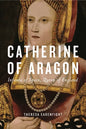 Catherine of Aragon: Infanta of Spain, Queen of England - Hardcover