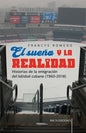 El sueño y la realidad: Historias de la emigración del béisbol cubano (1960-2018) - Paperback
