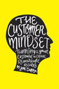 The Customer Mindset: Thinking Like Your Customer To Create Remarkable Results - Paperback