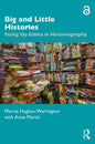 Big and Little Histories: Sizing Up Ethics in Historiography - Paperback