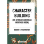 Character Building (an African American Heritage Book) - Hardcover