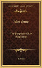 Jules Verne: The Biography of an Imagination - Hardcover
