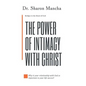 The Power of Intimacy with Christ: Overcoming the Obstacles That Hinder Intimacy - Hardcover