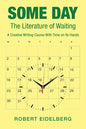 Some Day: The Literature of Waiting a Creative Writing Course with Time on Its Hands - Paperback