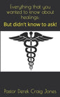 Everything that you wanted to know about healings;: But didn't know to ask! - Paperback