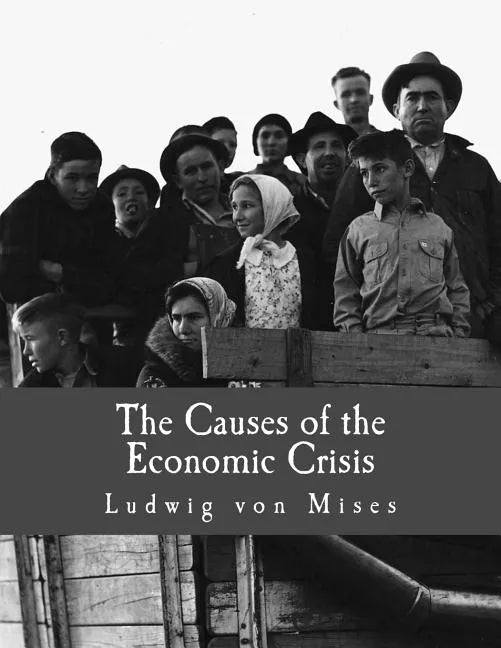 The Causes of the Economic Crisis (Large Print Edition): And Other Essays Before and After the Great Depression - Paperback