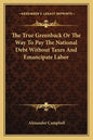 The True Greenback or the Way to Pay the National Debt Without Taxes and Emancipate Labor - Paperback