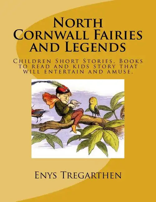 North Cornwall Fairies and Legends: Children Short Stories. Books to read and kids story that will entertain and amuse. - Paperback
