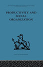 Productivity and Social Organization: The Ahmedabad Experiment: Technical Innovation, Work Organization and Management - Paperback