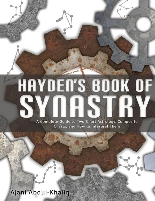 Hayden's Book of Synastry: A Complete Guide to Two-Chart Astrology, Composite Charts, and How to Interpret Them - Paperback