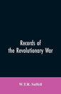 Records of the Revolutionary War: Containing the Military and Financial Correspondence of Distinguished Officers: Names of the Officers and Privates o - Paperback