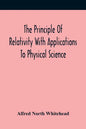 The Principle Of Relativity With Applications To Physical Science - Paperback