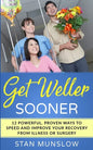 Get Weller Sooner: 12 Powerful, Proven Ways to Speed Your Recovery from Illness or Surgery - Paperback