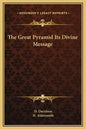 The Great Pyramid Its Divine Message - Hardcover