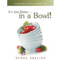 It's Just Better . . . in a Bowl!: Cooking Real Food for a Healthier You - Hardcover