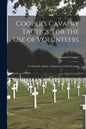 Cooper's Cavalry Tactics, for the Use of Volunteers: to Which is Added, A Manual for Colt's Revolver - Paperback