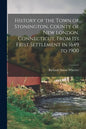 History of the Town of Stonington, County of New London, Connecticut, From Its Frist Settlement in 1649 to 1900 - Paperback