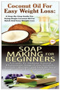 Coconut Oil for Easy Weight Loss & Soap Making For Beginners - Paperback