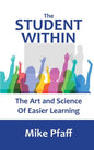 The Student Within: The Art and Science of Easier Learning - Paperback