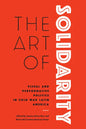 The Art of Solidarity: Visual and Performative Politics in Cold War Latin America - Hardcover