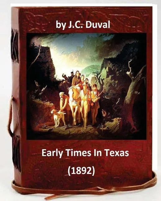 Early Times In Texas. (1892) By: J.C. Duval - Paperback