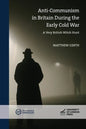 Anti-Communism in Britain During the Early Cold War: A Very British Witch Hunt - Paperback