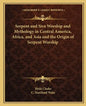 Serpent and Siva Worship and Mythology in Central America, Africa, and Asia and the Origin of Serpent Worship - Paperback