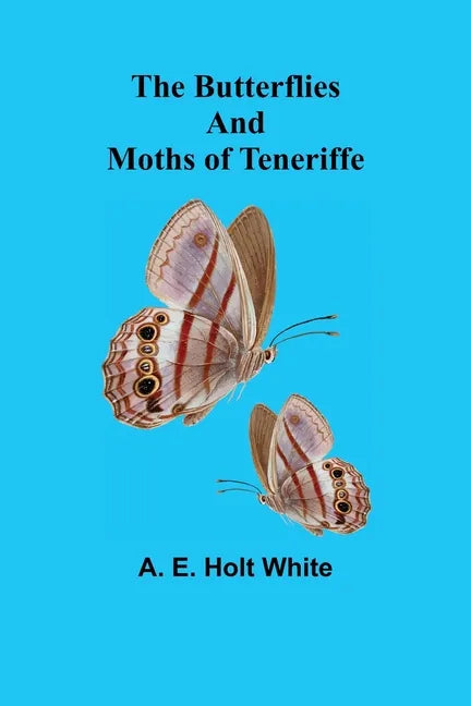 The Butterflies and Moths of Teneriffe - Paperback