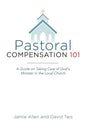 Pastoral Compensation 101: A Guide on Taking Care of God's Minister in the Local Church - Paperback