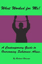 What Worked for Me!: A Contemporary Guide to Overcoming Substance Abuse. - Paperback