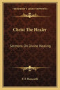 Christ the Healer: Sermons on Divine Healing - Paperback