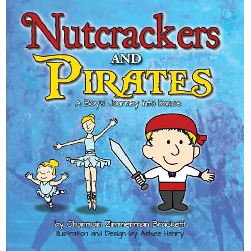 Nutcrackers and Pirates: A Boy's Journey Into Dance - Hardcover