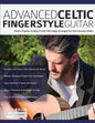 Advanced Celtic Fingerstyle Guitar: Twelve Popular Scottish & Irish Folk Songs Arranged For Solo Acoustic Guitar - Paperback